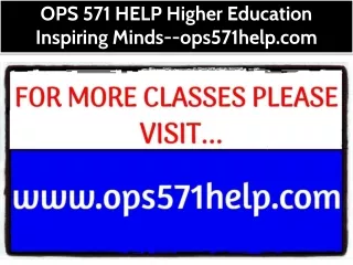 OPS 571 HELP Higher Education Inspiring Minds--ops571help.com