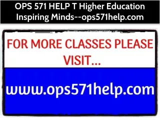 OPS 571 HELP T Higher Education Inspiring Minds--ops571help.com