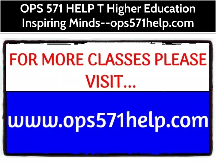 ops 571 help t higher education inspiring minds