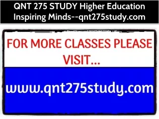 QNT 275 STUDY Higher Education Inspiring Minds--qnt275study.com