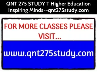 QNT 275 STUDY T Higher Education Inspiring Minds--qnt275study.com