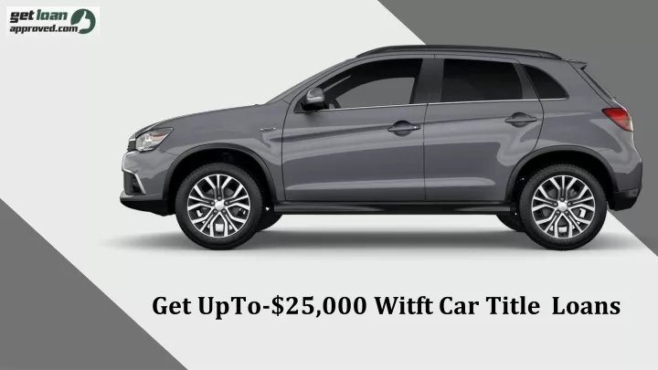 get upto 25 000 witft car title loans