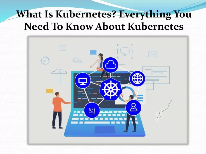 what is kubernetes everything you need to know