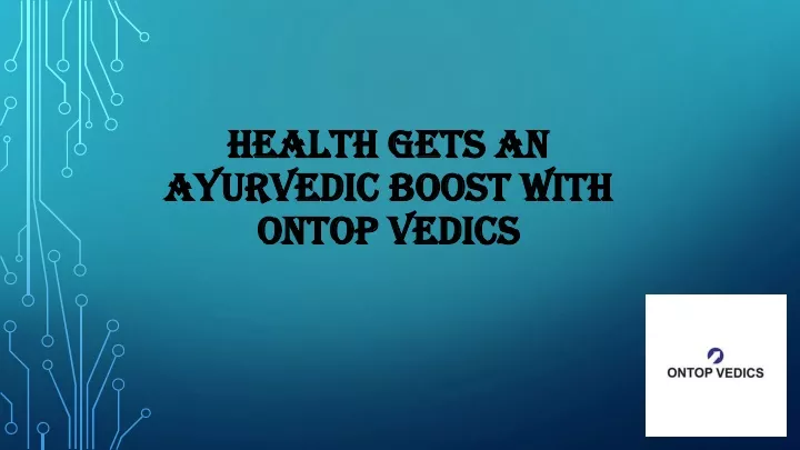 health gets an ayurvedic boost with ontop vedics