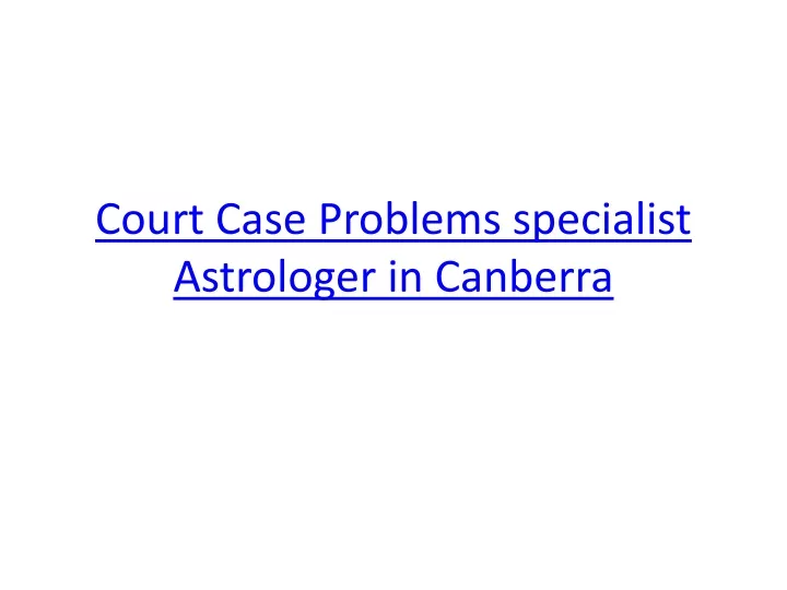 court case problems specialist astrologer in canberra