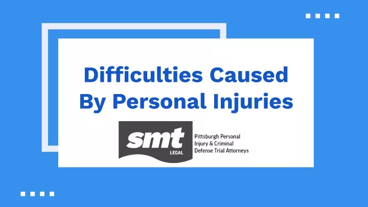 difficulties caused by personal injuries