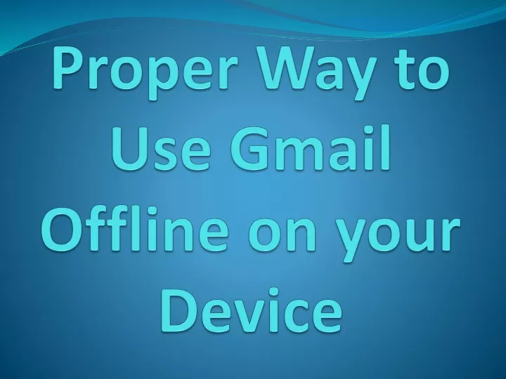 proper way to use gmail offline on your device