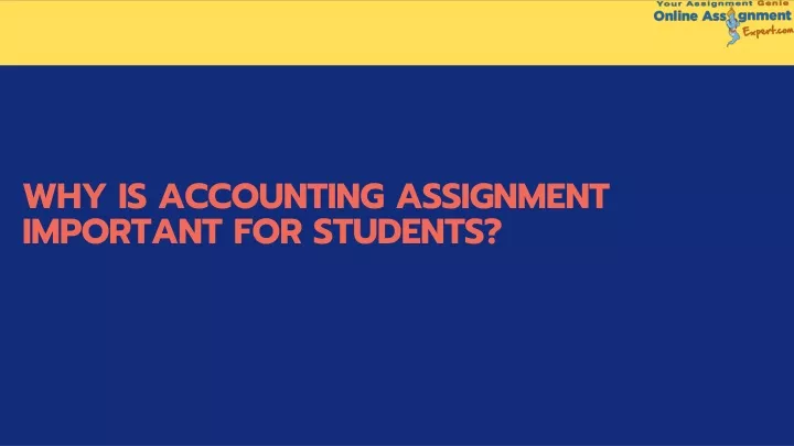why is accounting assignment important