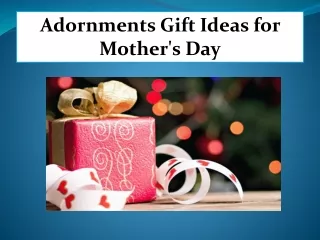 Adornments Gift Ideas for Mother's Day