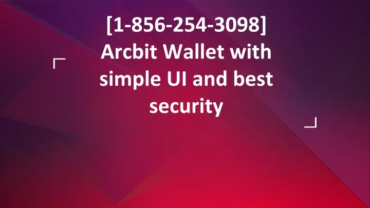 1 856 254 3098 arcbit wallet with simple ui and best security