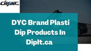 Shop for DYC Brand Plasti Dip Products | DipIt.ca