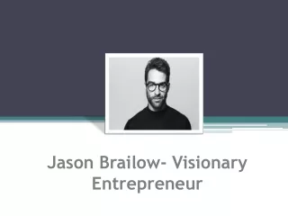 Jason Brailow- Visionary Entrepreneur