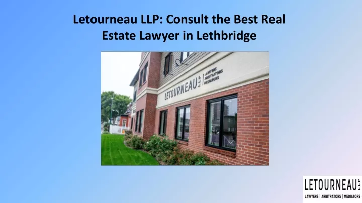 letourneau llp consult the best real estate