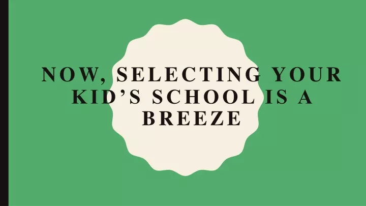 now selecting your kid s school is a breeze