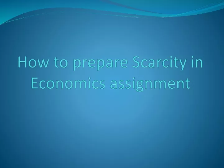 how to prepare scarcity in economics assignment