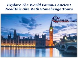 Explore The World Famous Ancient Neolithic Site With Stonehenge Tours
