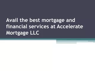 Avail the best mortgage and financial services at Accelerate Mortgage LLC