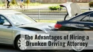 The Advantages of Hiring a Drunken Driving Attorney
