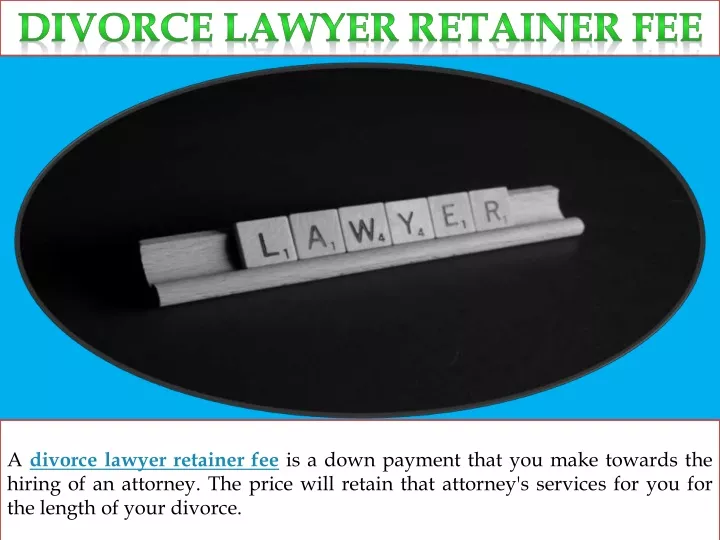 a divorce lawyer retainer fee is a down payment