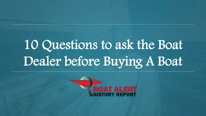 10 questions to ask the boat dealer before