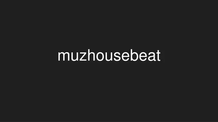 muzhousebeat