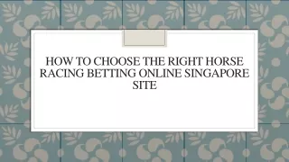 How To Choose The Right Horse Racing Betting Online Singapore Site
