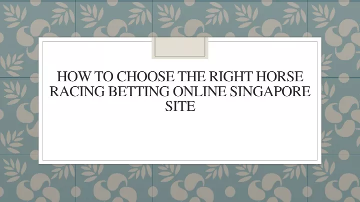 how to choose the right horse racing betting online singapore site