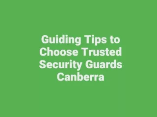 Guiding Tips to Choose Trusted Security Guards Canberra