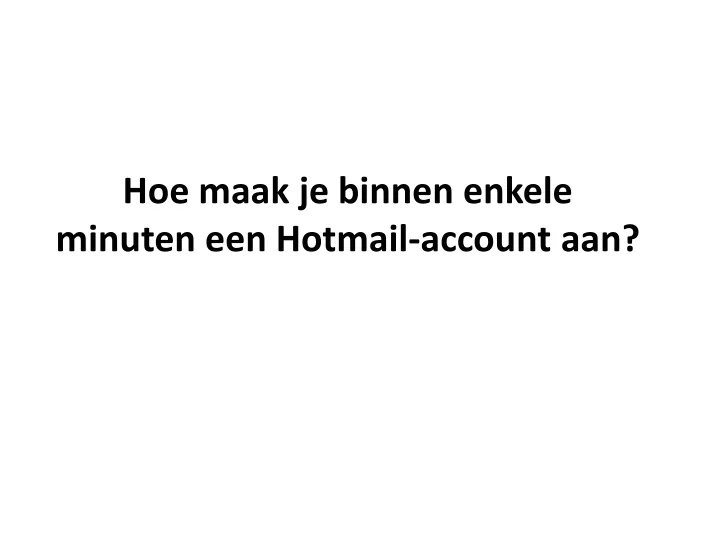 hoe maak je binnen enkele minuten een hotmail account aan