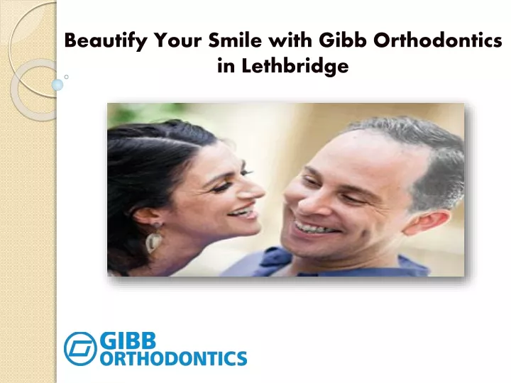 beautify your smile with gibb orthodontics