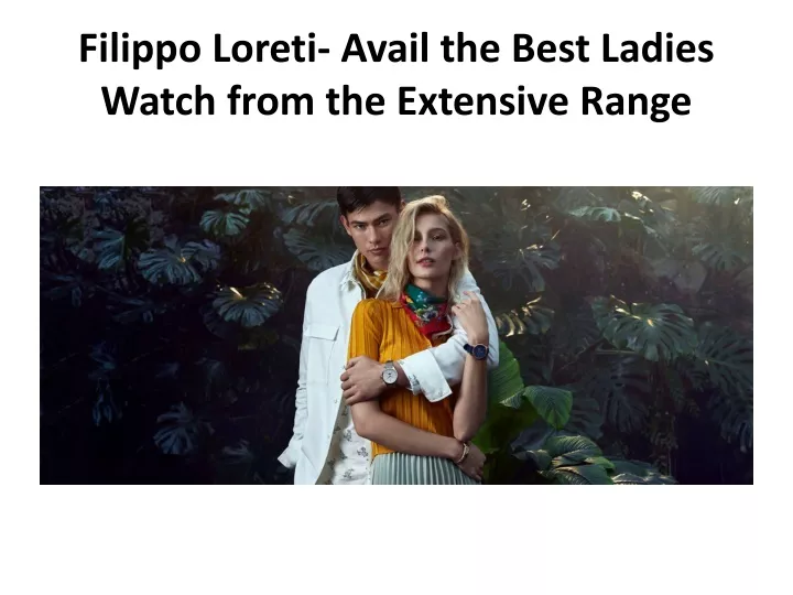 filippo loreti avail the best ladies watch from the extensive range