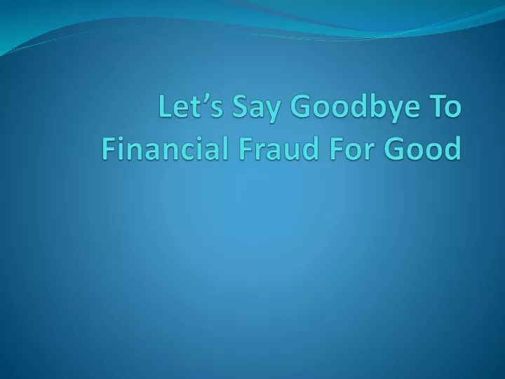 let s say goodbye to financial fraud for good