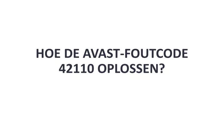 hoe de avast foutcode 42110 oplossen