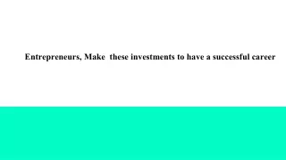 entrepreneurs make these investments to have a successful career