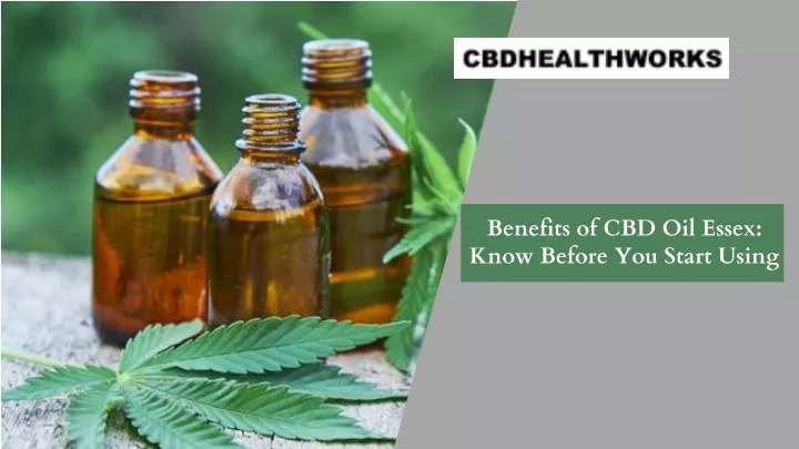 benefits of cbd oil essex know before you start