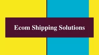 Benefits Of Implementing The Right Ecommerce Shipping Solution