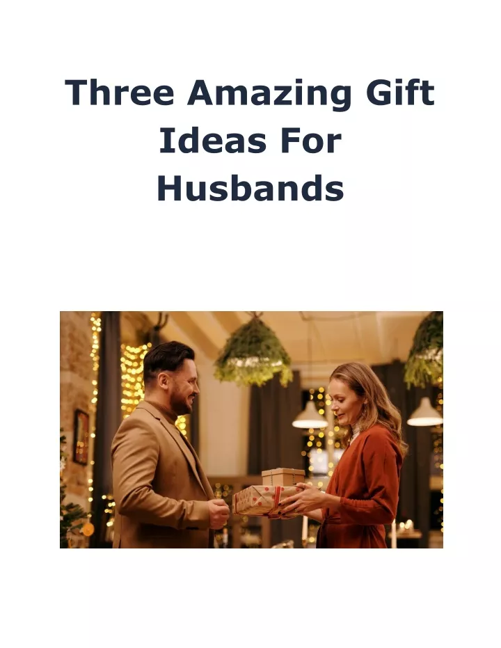 three amazing gift ideas for husbands