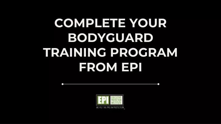 complete your bodyguard training program from epi