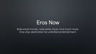 Watch & Download over 11,000  HD Movies, TV Shows, Originals & Songs Online on Eros Now