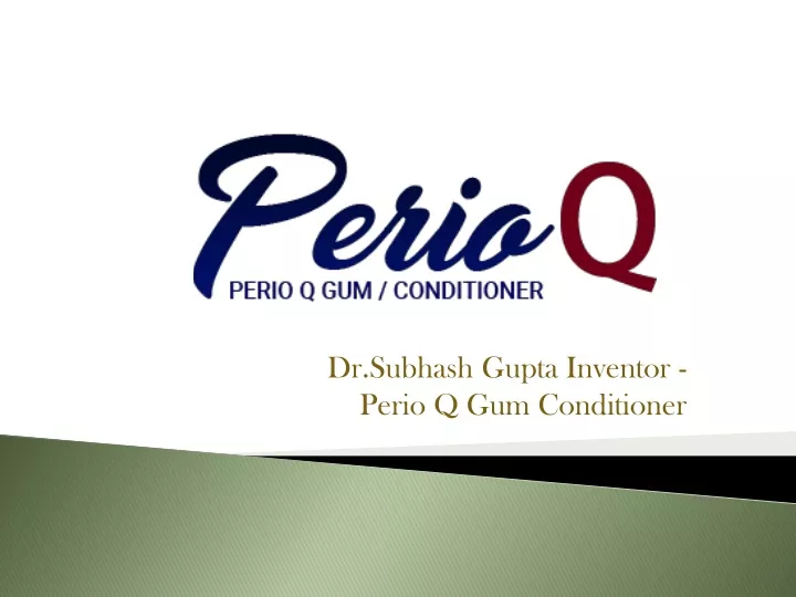 dr subhash gupta inventor perio q gum conditioner