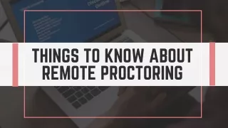 Things to Know About Remote Proctoring