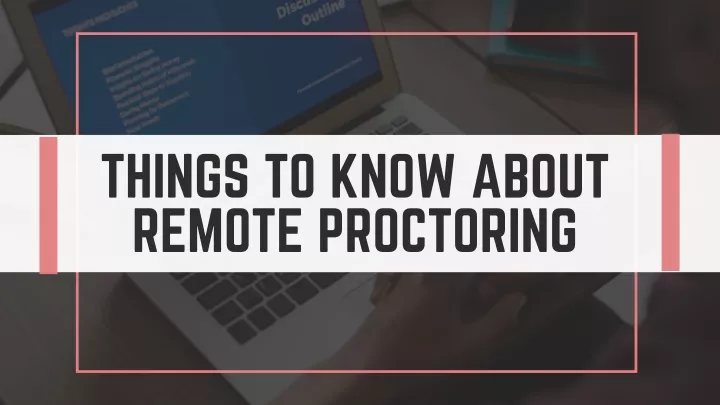things to know about remote proctoring