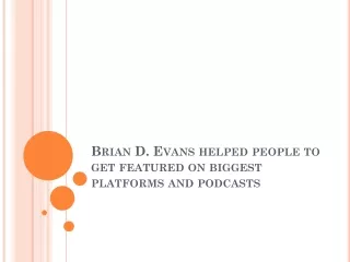 Brian D. Evans helped people to get featured on biggest platforms and podcasts
