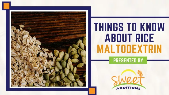things to know about rice maltodextrin