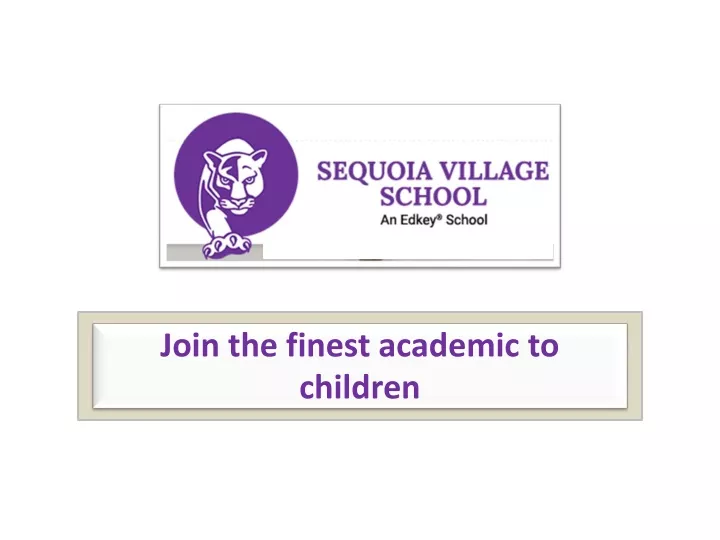 join the finest academic to children