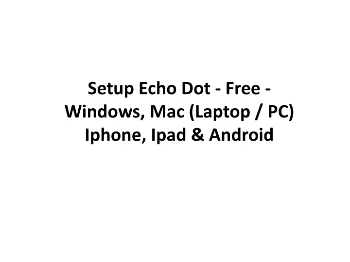 setup echo dot free windows mac laptop pc iphone ipad android