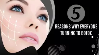5 Reasons Why Everyone Turning to Botox