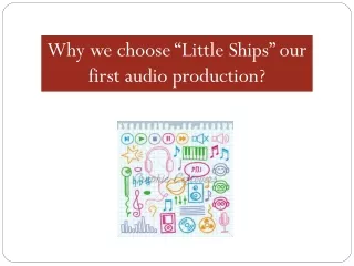 Why we choose “Little Ships” our first audio production?