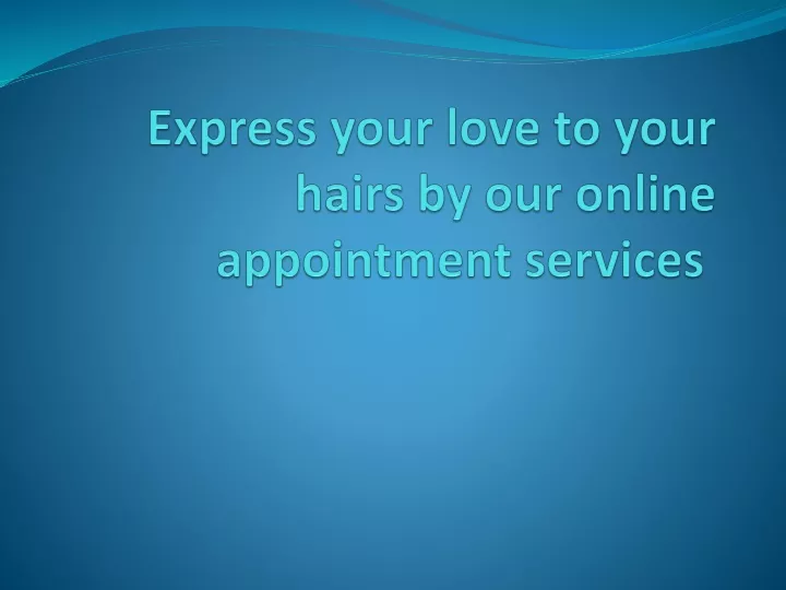 express your love to your hairs by our online appointment services