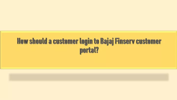 how should a customer login to bajaj finserv customer portal